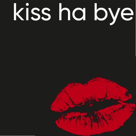 kiss ha bye | Boomplay Music