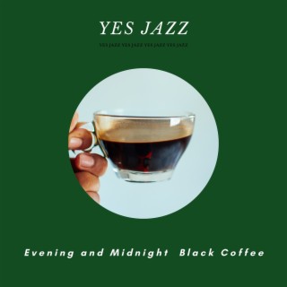 Evening and Midnight: Black Coffee