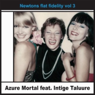 Newtons Flat Fidelity, Vol. 3 (feat. Intige Taluure)