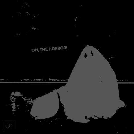 oh, the horror! | Boomplay Music