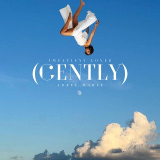 Impatient Lover (Gently) lyrics | Boomplay Music