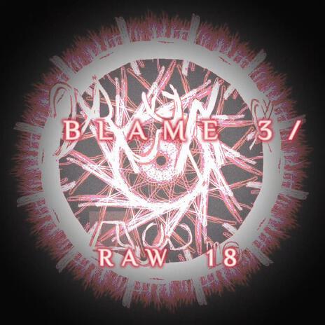 BLAME 3 / RAW 18 (ISOLATED EDITION) | Boomplay Music