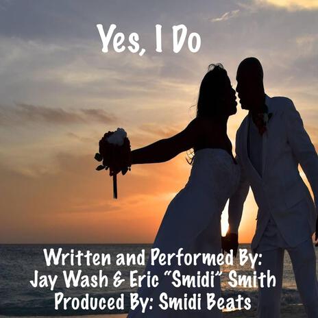 Yes, I Do ft. Jay Wash & Eric “Smidi” Smith | Boomplay Music