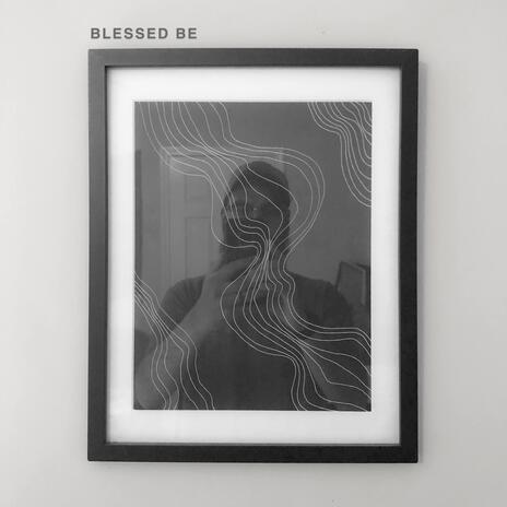 Blessed Be | Boomplay Music