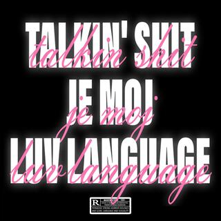 TALKIN' SHIT JE MOJ LUV LANGUAGE