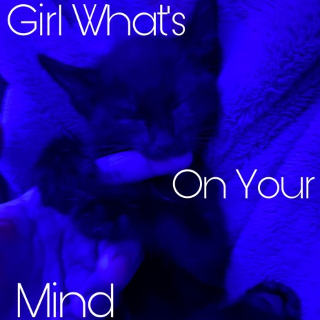 Girl, Whats On Your Mind | Boomplay Music
