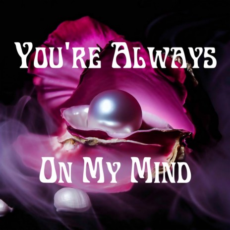 you're always on my mind | Boomplay Music