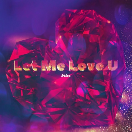 Let Me Love U | Boomplay Music