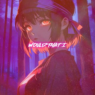 Would That I (Nightcore)