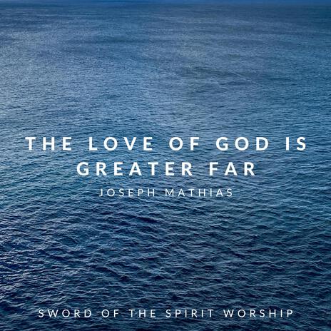 The Love of God Is Greater Far | Boomplay Music