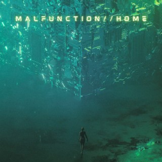 Malfunction//Home