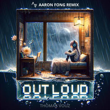 Out Loud (Aaron Fong Remix) ft. Aaron Fong | Boomplay Music