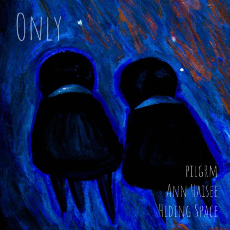 Only ft. pilgrm & Ann Haisee | Boomplay Music