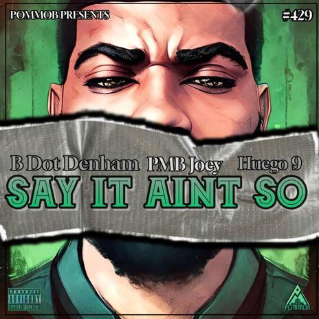 Say It Ain't So ft. B Dot Denham & Huego 9 | Boomplay Music