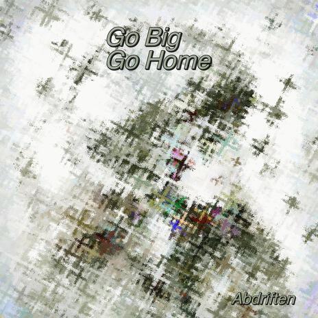 Go Big Go Home ft. Beta | Boomplay Music