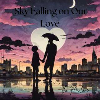 Sky Falling on Our Love