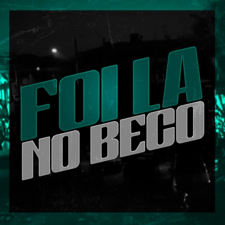 Foi La no Beco ft. mc kelvinho tzs | Boomplay Music