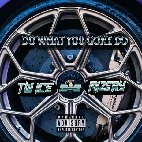 DO WHAT YOU GONE DO | Boomplay Music