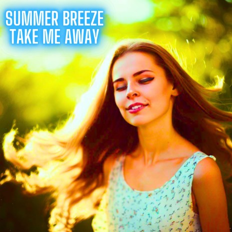 Summer Breeze Take Me Away | Boomplay Music