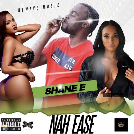 Nah Ease ft. Shane E | Boomplay Music