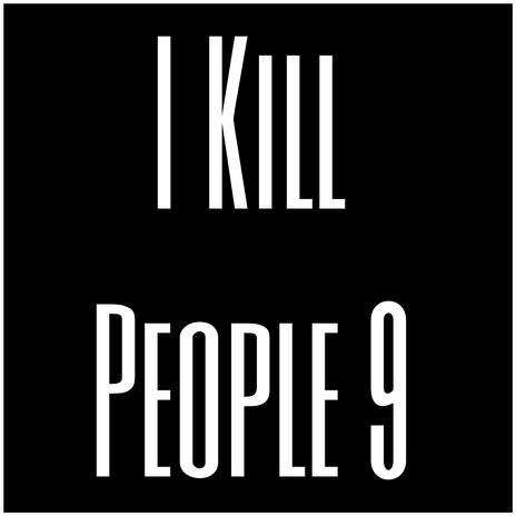 I Kill People 9 | Boomplay Music