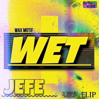 WET (JEFE FLIP)