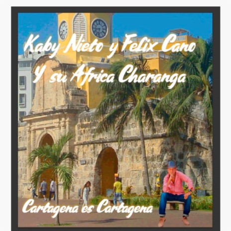 Cartagena Es Cartagena ft. Felix Cano y Su Africa Charanga | Boomplay Music