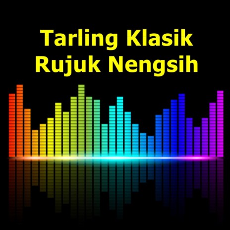 Tarling Klasik Rujuk Nengsih | Boomplay Music