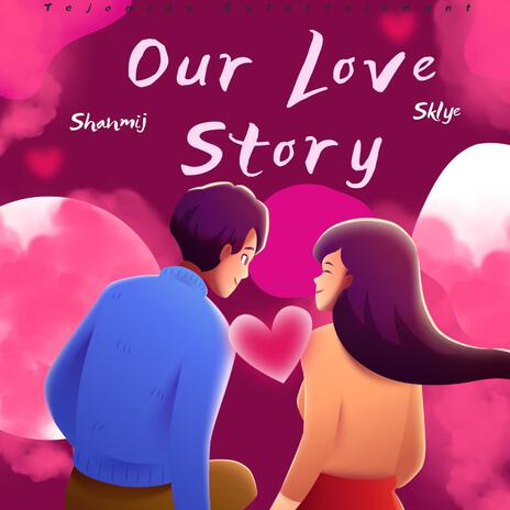 Our Love Story ft. Sklye | Boomplay Music