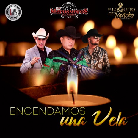 Encendámos Una Vela ft. Liki López & El Loquito Del Rancho Eladio Flores | Boomplay Music