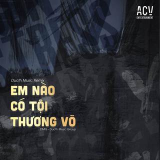 Em Nào Có Tội (Ducth Music Remix)