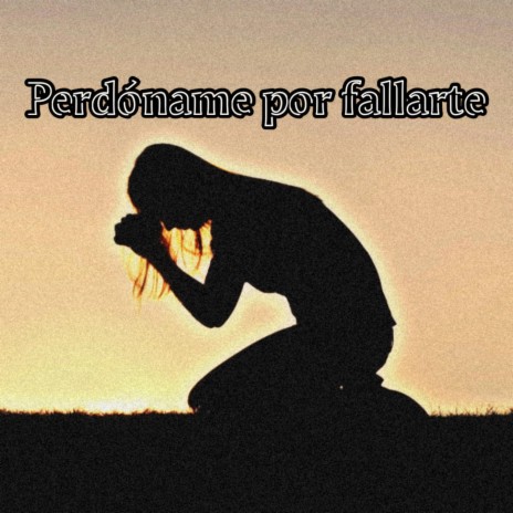 Perdoname por fallarte