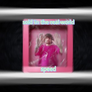Sold in the real world (speed)