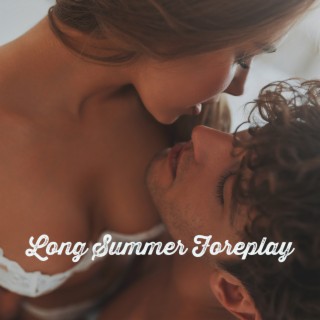 Long Summer Foreplay: Soft Chillout & Wonderful Background, Subtle Electronic Mix, Tender Hugs after Sex, Intimacy, Connection and Seclution