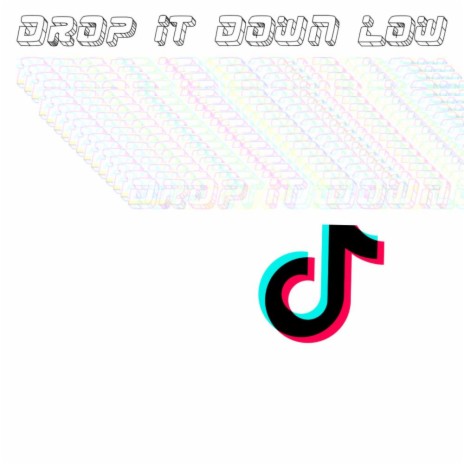 Drop it down low/Tik Tok | Boomplay Music