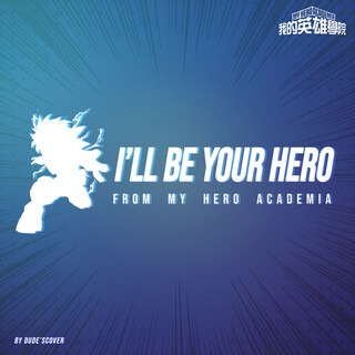 I'll Be Your Hero (From "My Hero Academia")