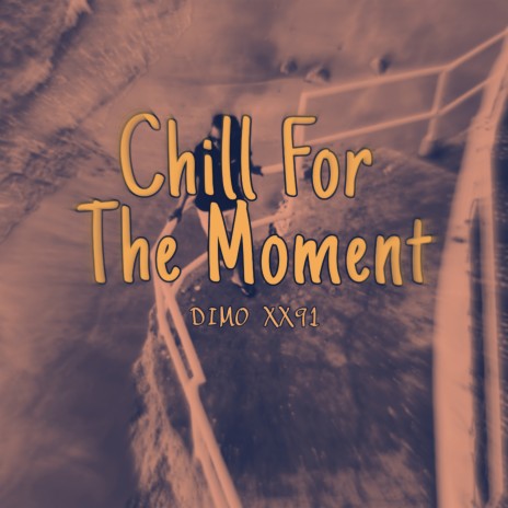 CHILL FOR THE MOMENT | Boomplay Music