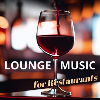 Lounge Music for Restaurants - Exquisite BGM for Dinner Party, Bar Room Ambience