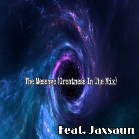 The Message (Greatness In The Mix) ft. Jaxsaun | Boomplay Music