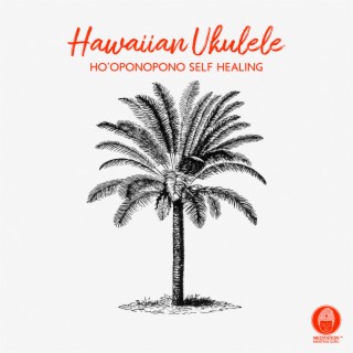 Hawaiian Ukulele: Ho’oponopono Self Healing 2022, Hawaiian Music for Deep Sleep, Relaxation & Meditation