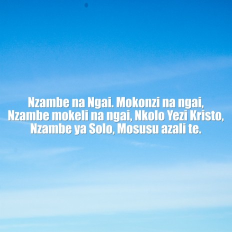 Nzambe Na Ngai. Mokonzi Na Ngai, Nzambe Mokeli Na Ngai, Nkolo Yezu Kristo, Nzambe Ya Solo, Mosusu Azali Te. | Boomplay Music