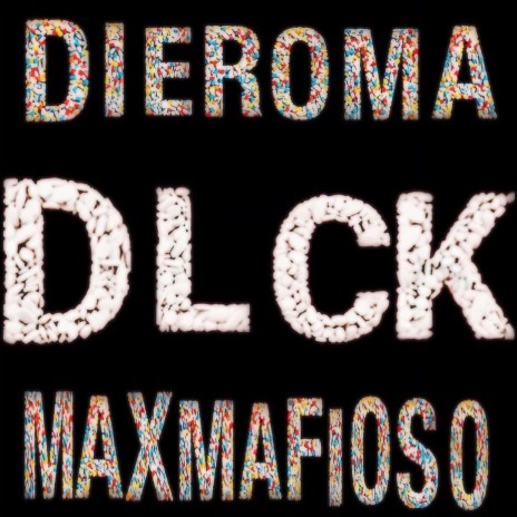 Dieroma, DLCK, Max Mafioso
