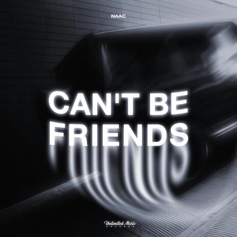 Can't Be Friends | Boomplay Music