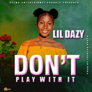 Lil Dazy. Don't Play With It