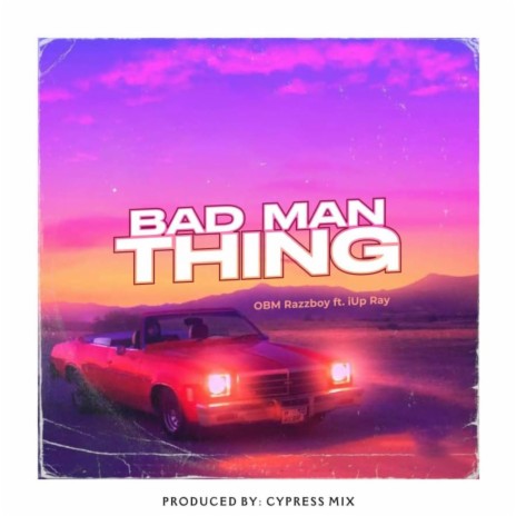 Bad Man Thing (BMT) ft. Iup Ray