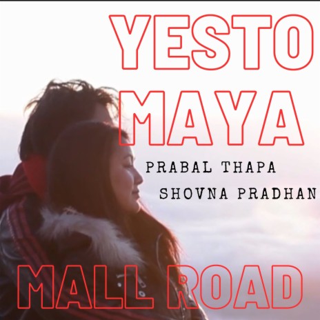 Yesto Maya - Mall Road ft. Shovna Pradhan | Boomplay Music