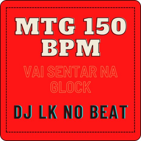 MTG 150 BPM VAI SENTAR NA GLOCK | Boomplay Music