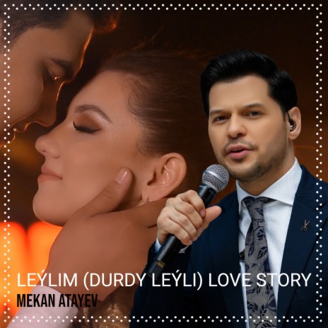 Leýlim (Durdy Leýli) Love Story | Boomplay Music