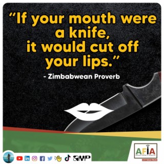 If Your Mouth Were a Knife, It Would Cut off Your Lips | African Proverbs | AFIAPodcast