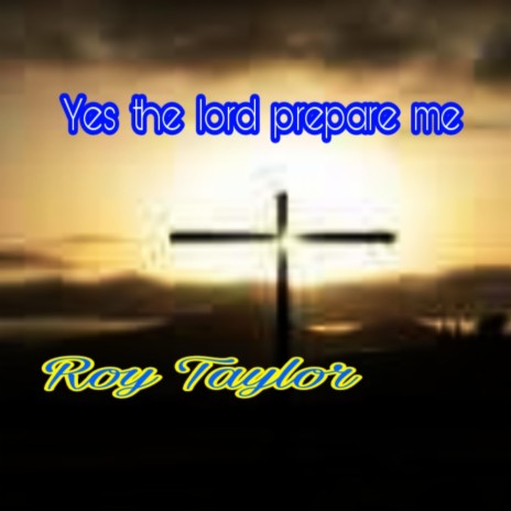 Yes the lord prepare me